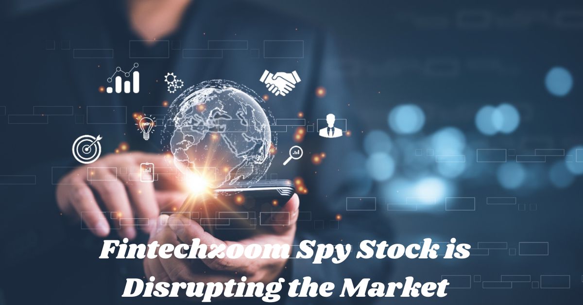 How Fintechzoom Spy Stock is Disrupting the Market A Deep Dive